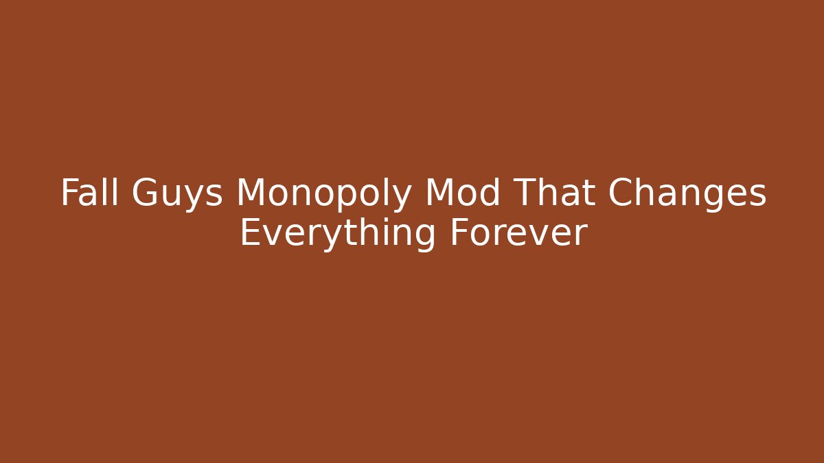 Fall Guys Monopoly Mod That Changes Everything Forever