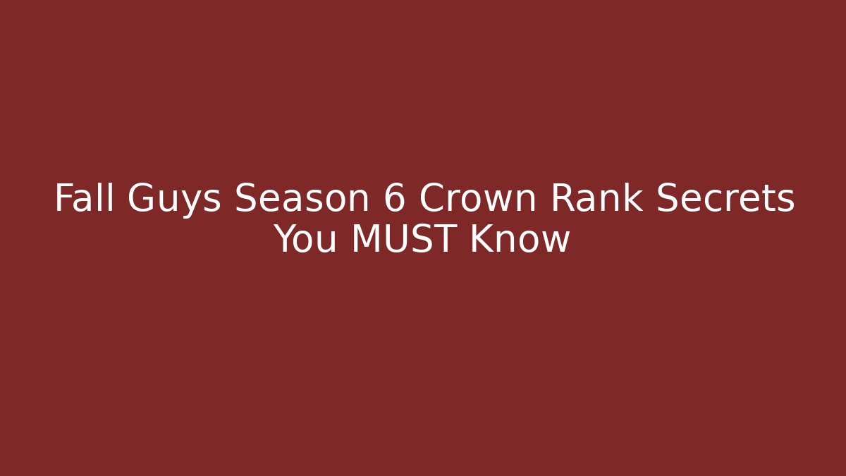 Fall Guys Season 6 Crown Rank Secrets You MUST Know