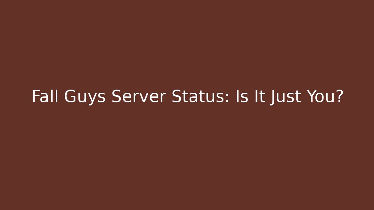 Fall Guys Server Status: Is It Just You? - Critter Realm