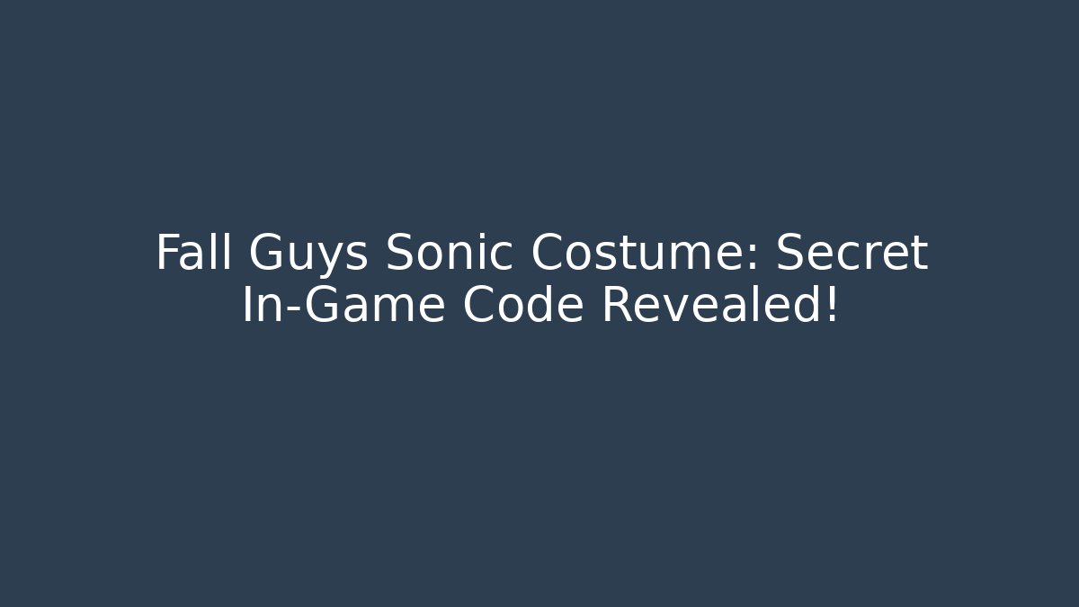 Fall Guys Sonic Costume: Secret In-Game Code Revealed!