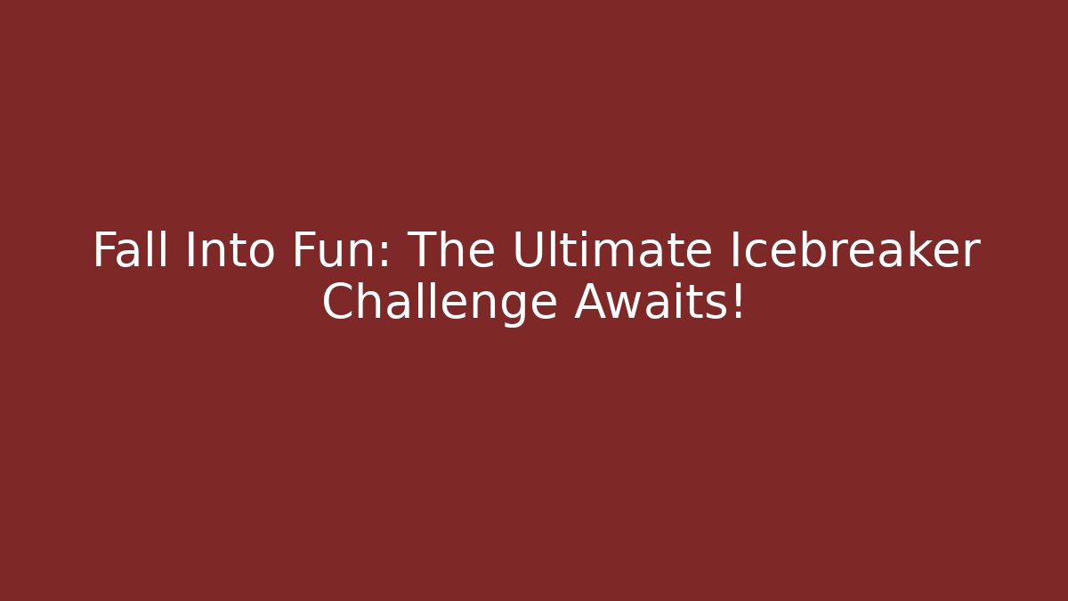 Fall Into Fun: The Ultimate Icebreaker Challenge Awaits!
