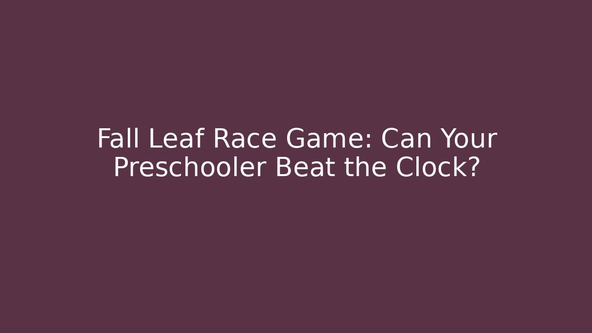 Fall Leaf Race Game: Can Your Preschooler Beat the Clock? - Critter Realm