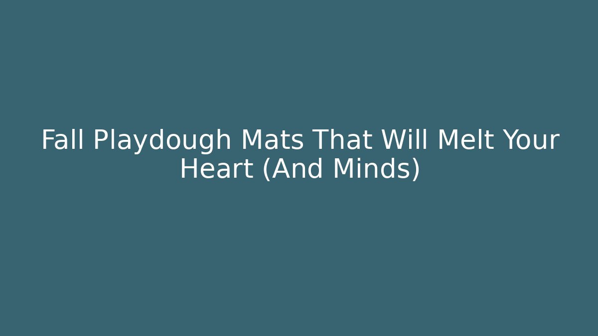 Fall Playdough Mats That Will Melt Your Heart (And Minds)