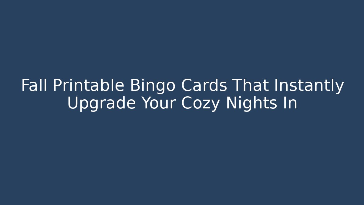 Fall Printable Bingo Cards That Instantly Upgrade Your Cozy Nights In