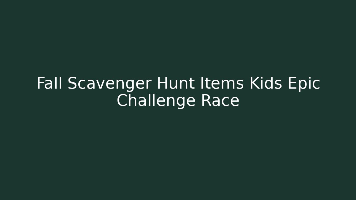 Fall Scavenger Hunt Items Kids Epic Challenge Race