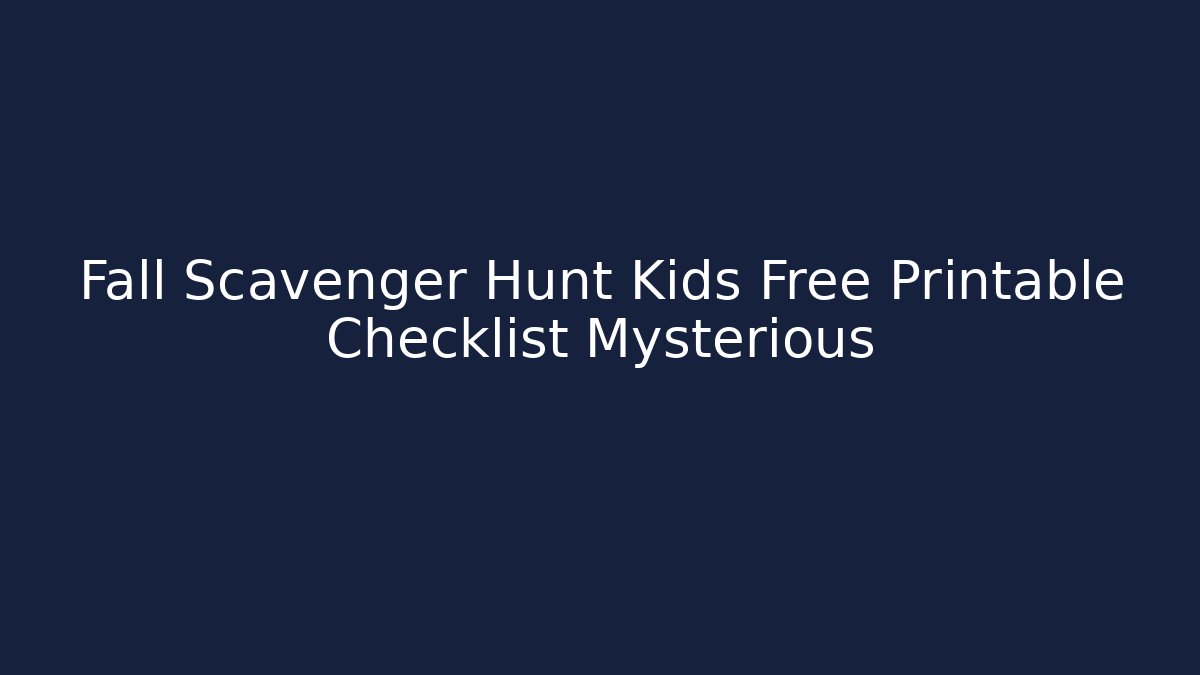 Fall Scavenger Hunt Kids Free Printable Checklist Mysterious