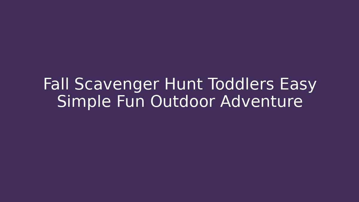 Fall Scavenger Hunt Toddlers Easy Simple Fun Outdoor Adventure