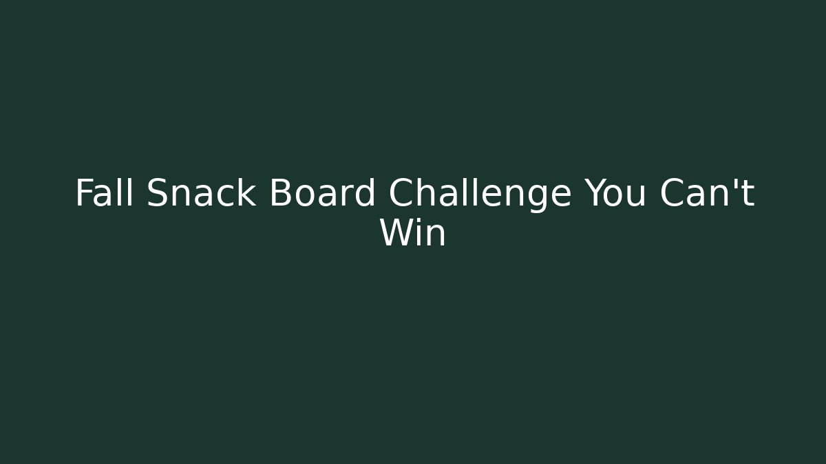 Fall Snack Board Challenge You Can't Win
