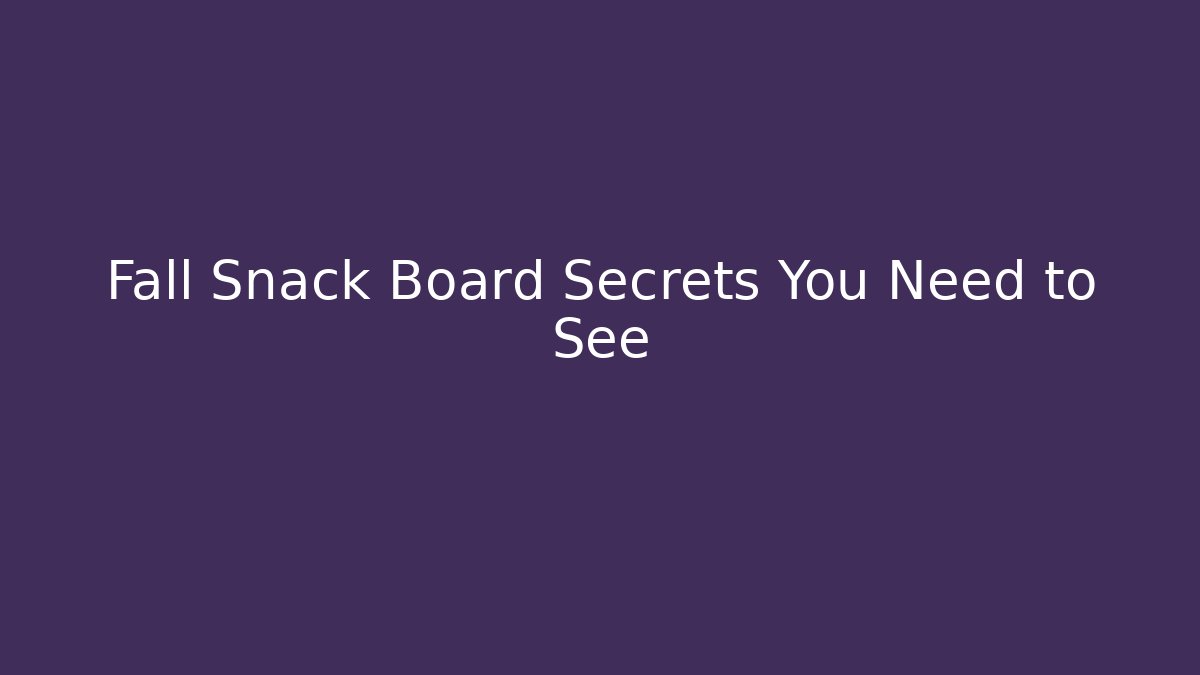 Fall Snack Board Secrets You Need to See - Critter Realm