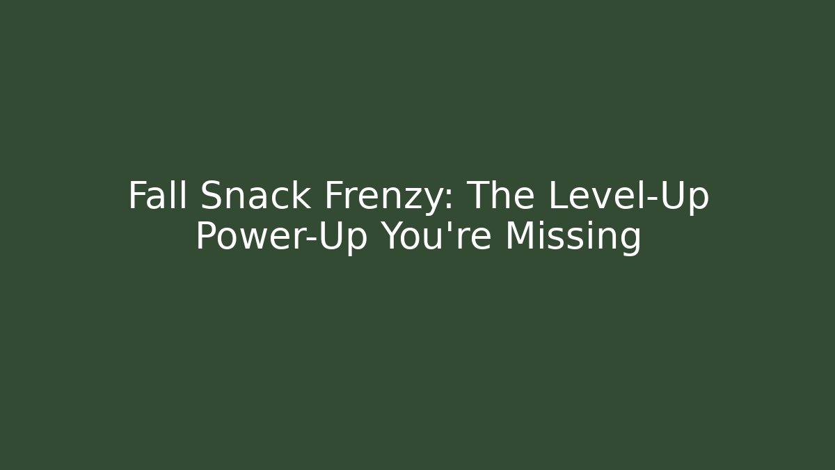 Fall Snack Frenzy: The Level-Up Power-Up You’re Missing