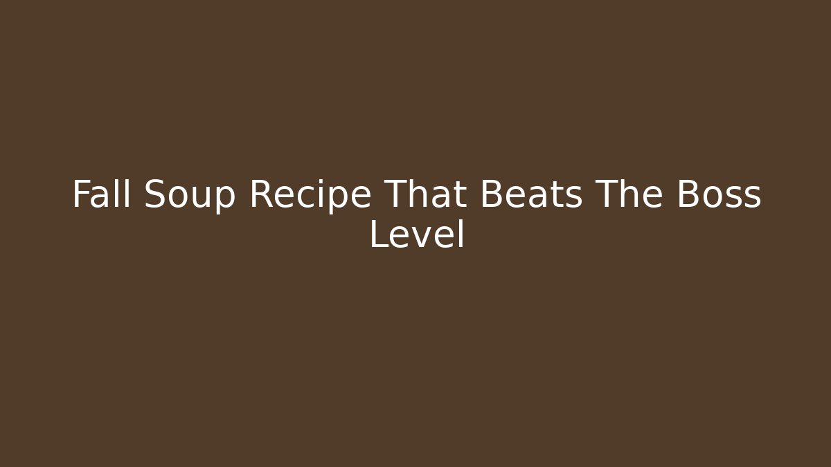 Fall Soup Recipe That Beats The Boss Level