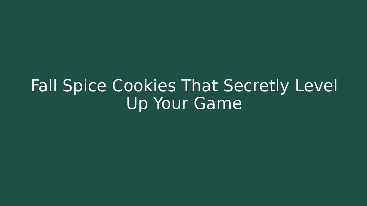 Fall Spice Cookies That Secretly Level Up Your Game