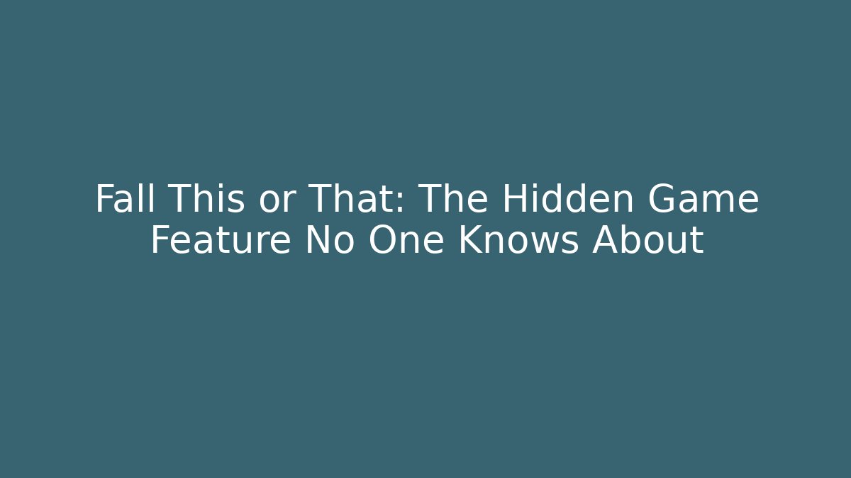 Fall This or That: The Hidden Game Feature No One Knows About