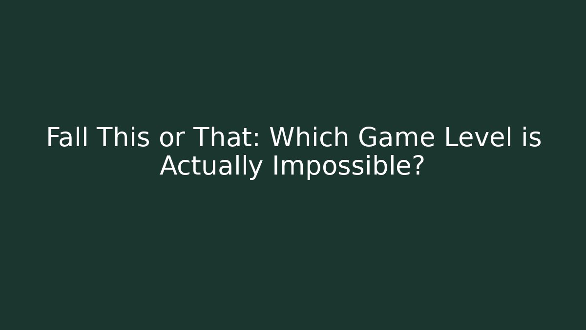 Fall This or That: Which Game Level is Actually Impossible? - Critter Realm
