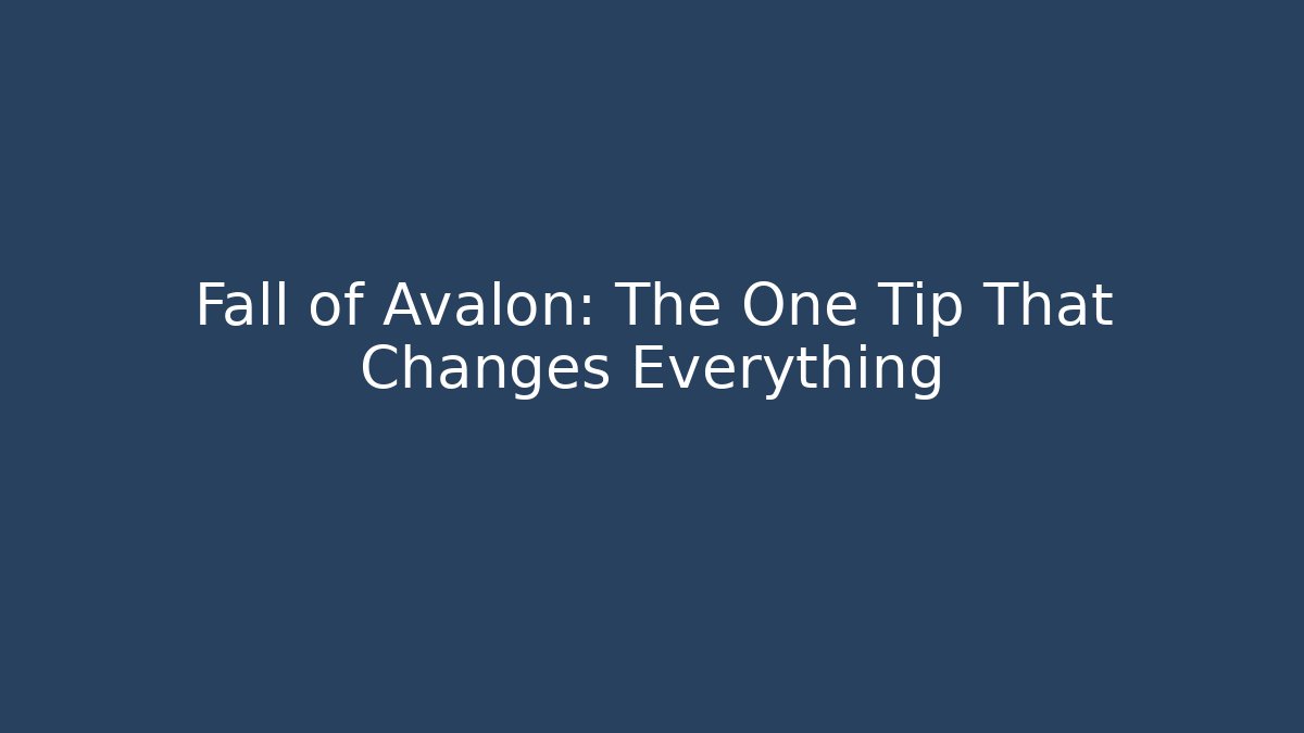Fall of Avalon: The One Tip That Changes Everything