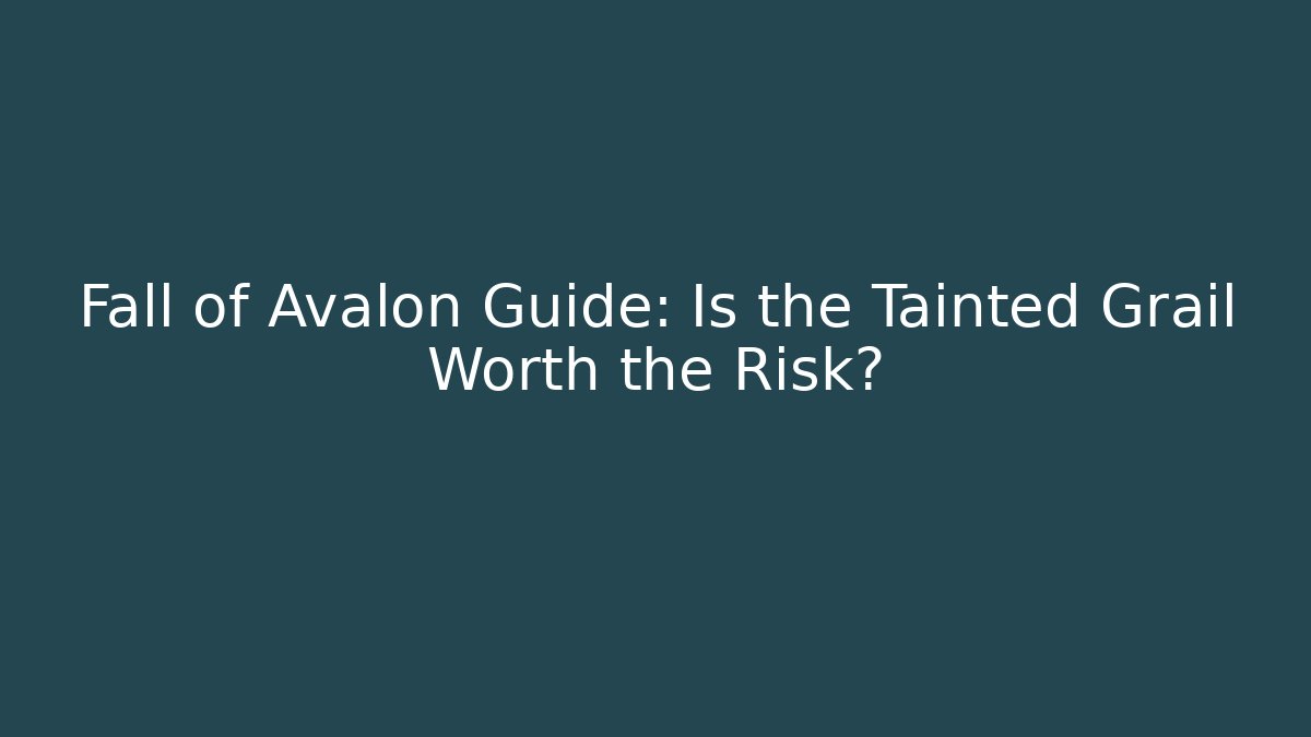 Fall of Avalon Guide: Is the Tainted Grail Worth the Risk?