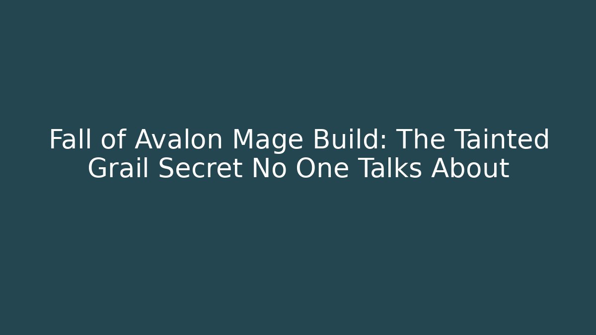 Fall of Avalon Mage Build: The Tainted Grail Secret No One Talks About