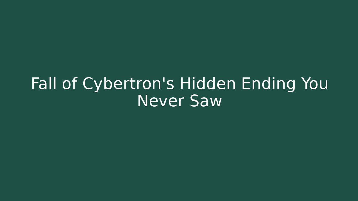 Fall of Cybertron's Hidden Ending You Never Saw