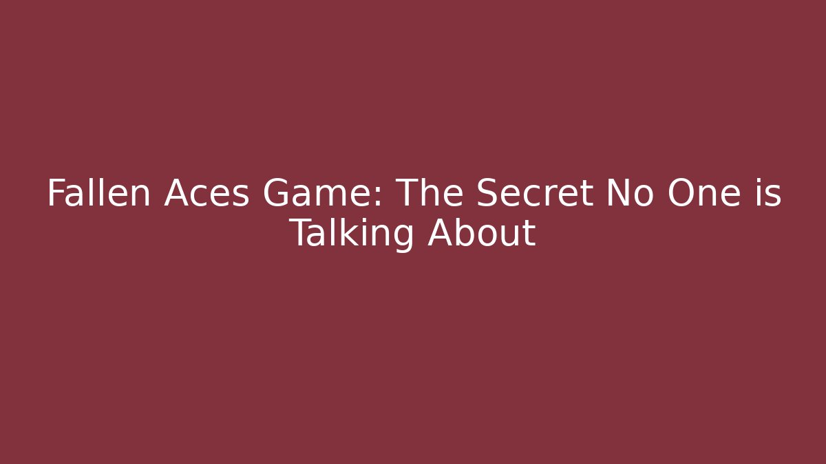 Fallen Aces Game: The Secret No One is Talking About
