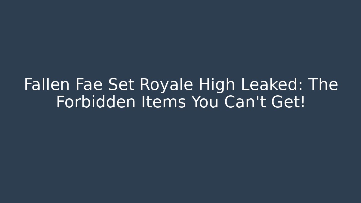 Fallen Fae Set Royale High Leaked: The Forbidden Items You Can't Get!