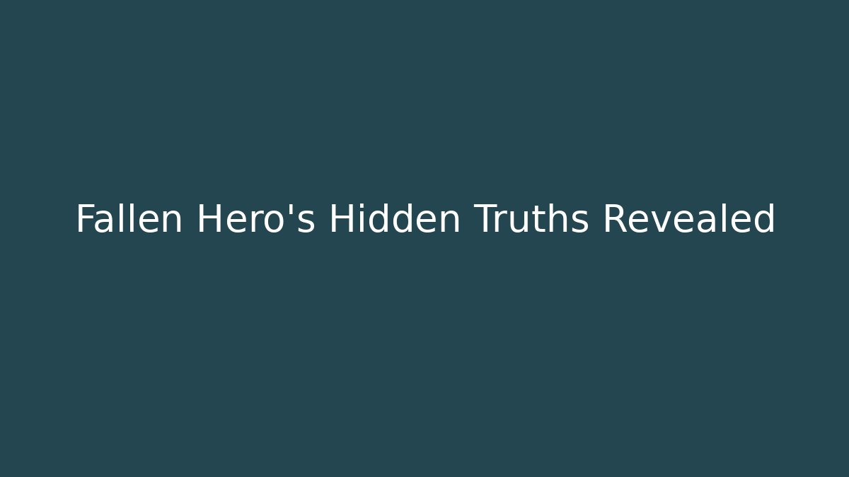 Fallen Hero's Hidden Truths Revealed