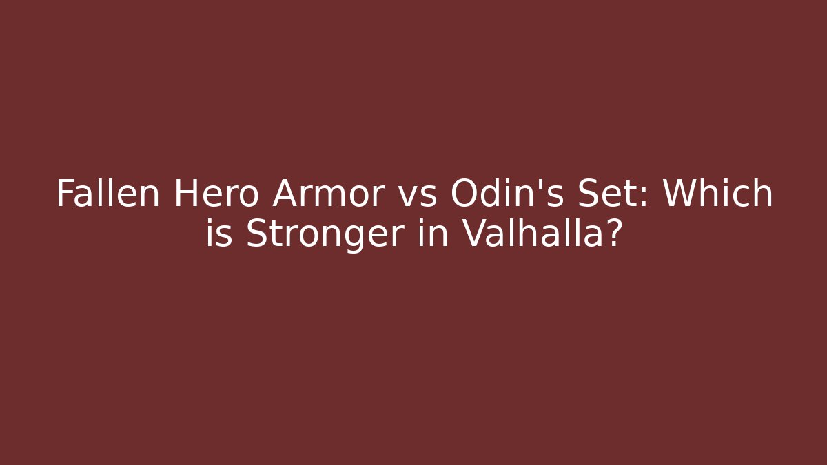 Fallen Hero Armor vs Odin's Set: Which is Stronger in Valhalla?