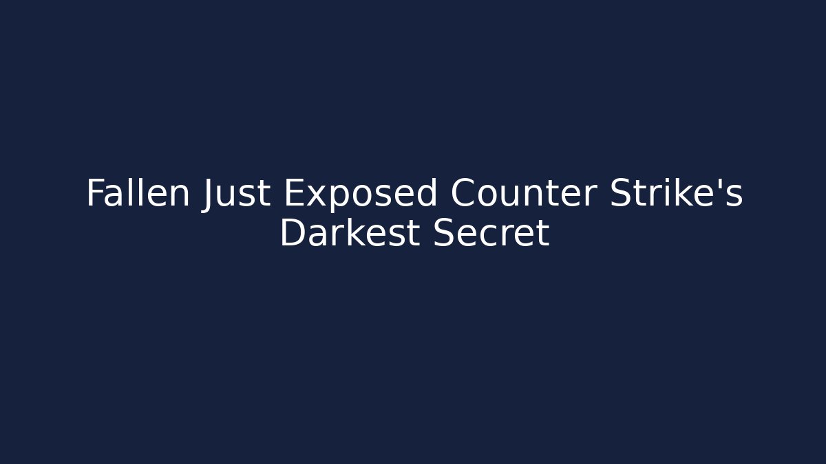 Fallen Just Exposed Counter Strike's Darkest Secret