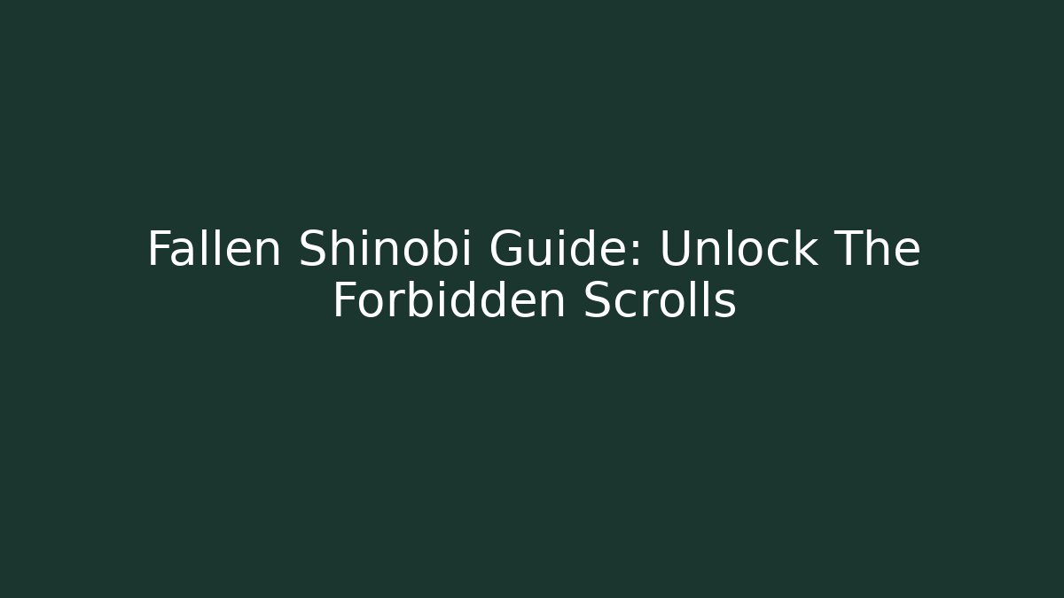 Fallen Shinobi Guide: Unlock The Forbidden Scrolls - Critter Realm