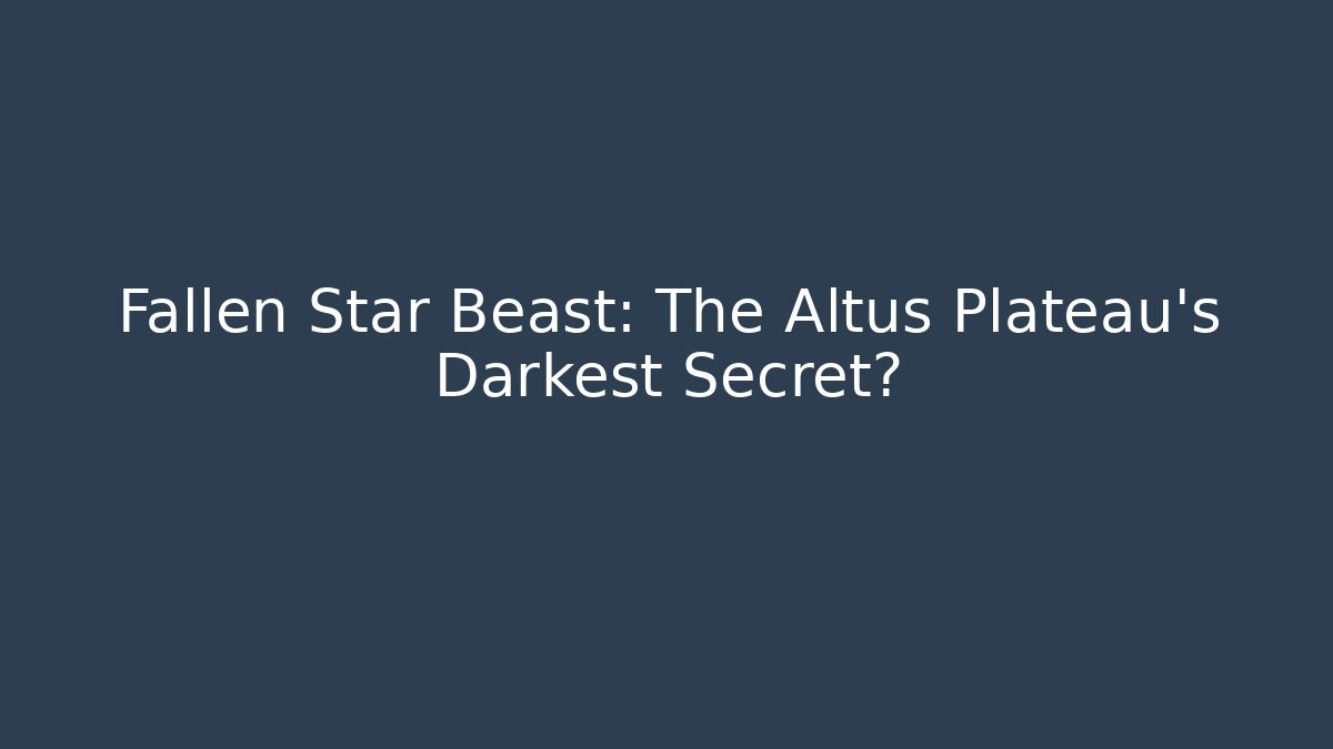 Fallen Star Beast: The Altus Plateau's Darkest Secret?