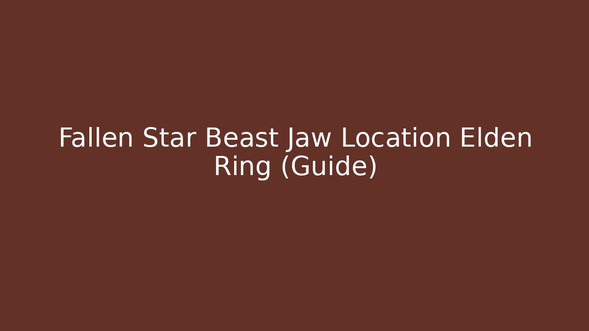 Fallen Star Beast Jaw Location Elden Ring (Guide) - Critter Realm