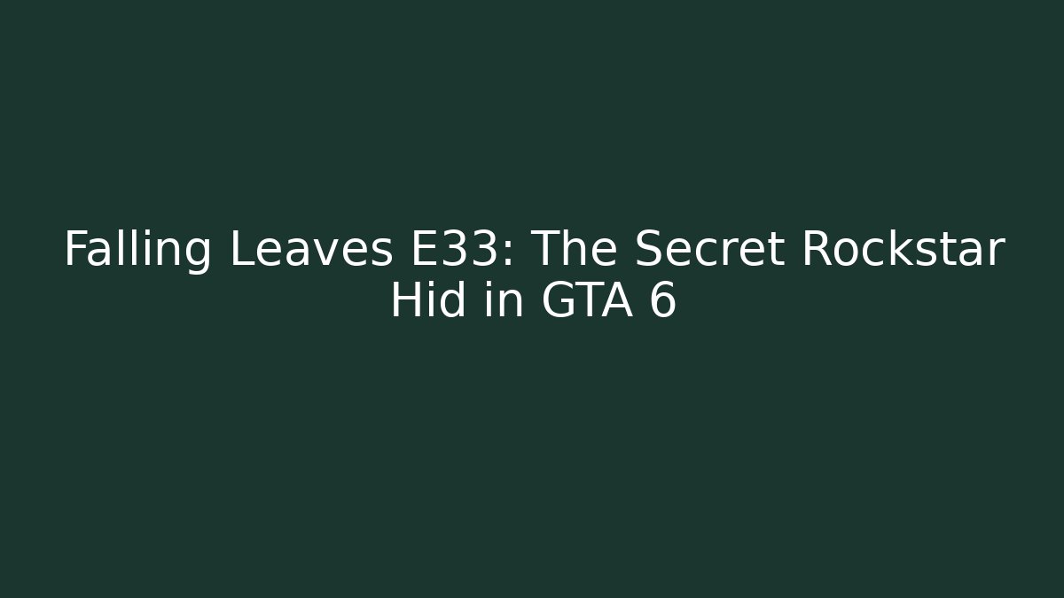 Falling Leaves E33: The Secret Rockstar Hid in GTA 6