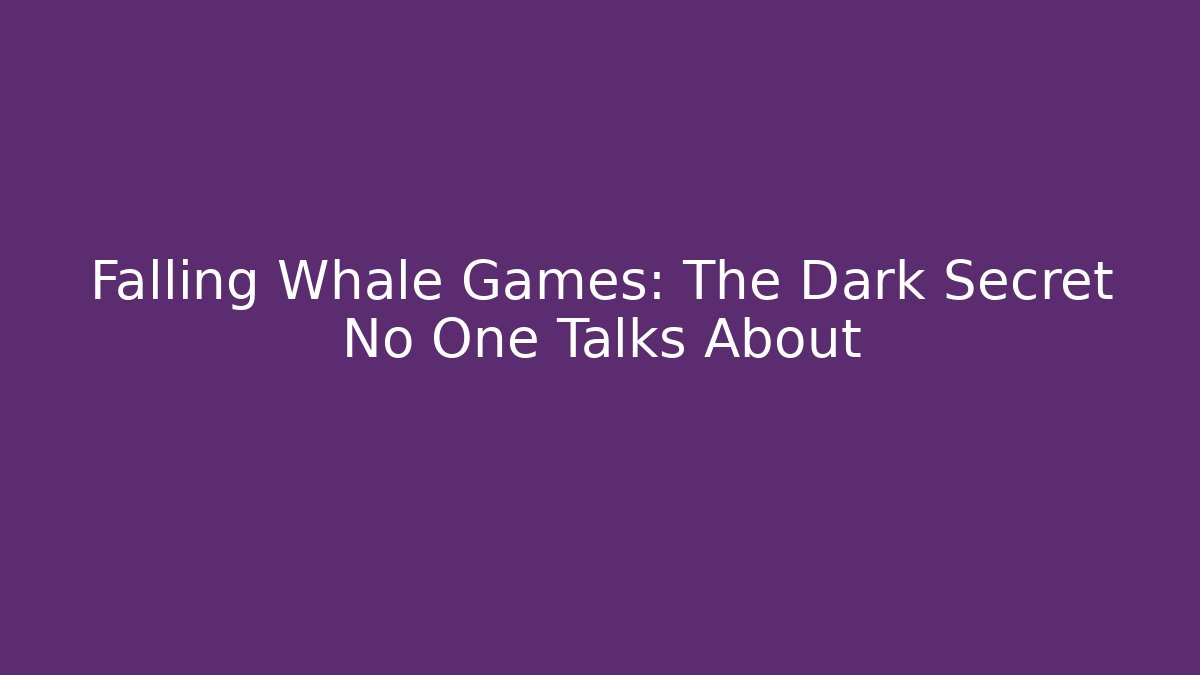 Falling Whale Games: The Dark Secret No One Talks About