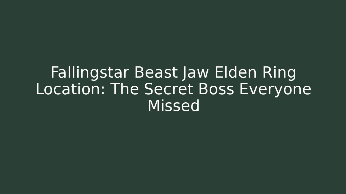 Fallingstar Beast Jaw Elden Ring Location: The Secret Boss Everyone Missed