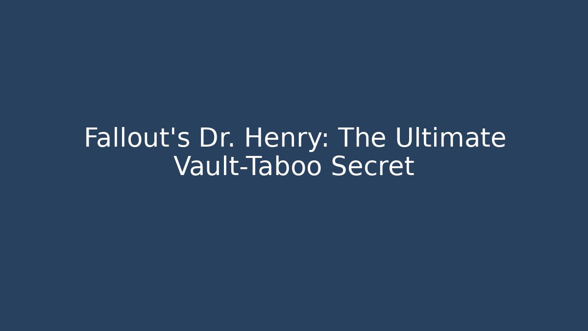 Fallout's Dr. Henry: The Ultimate Vault-Taboo Secret - Critter Realm