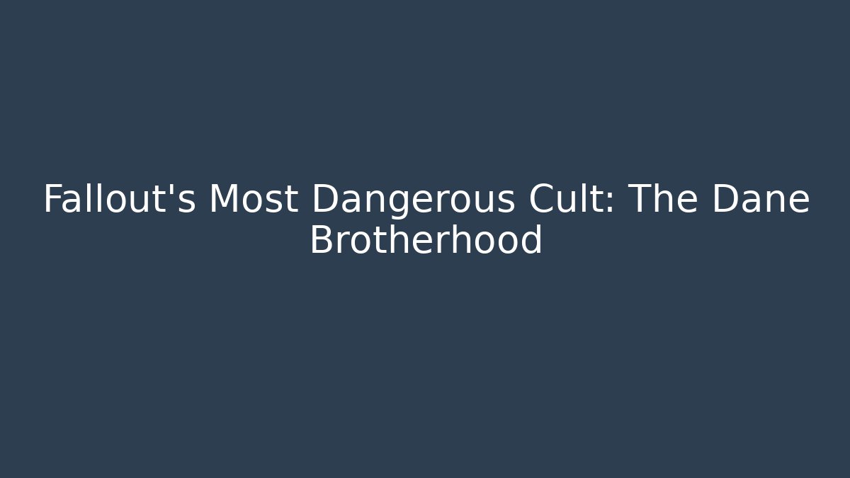 Fallout's Most Dangerous Cult: The Dane Brotherhood