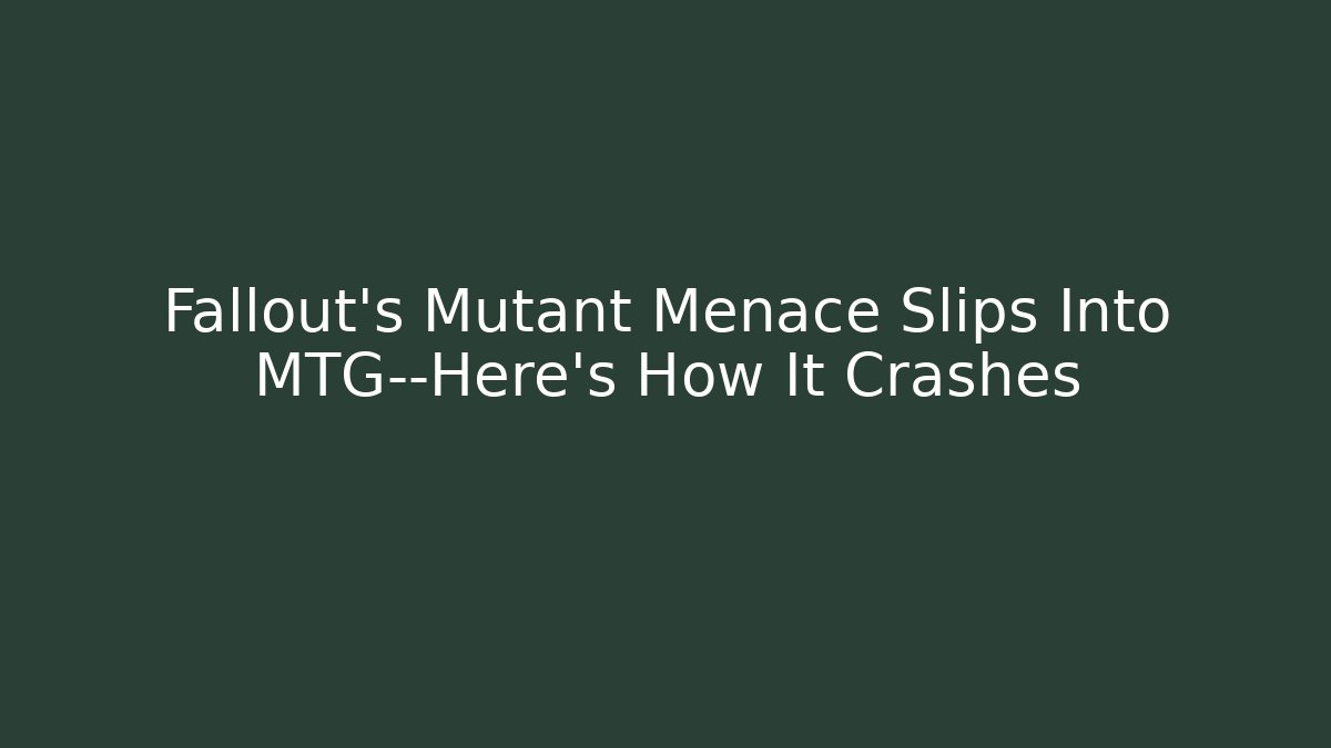 Fallout's Mutant Menace Slips Into MTG—Here's How It Crashes