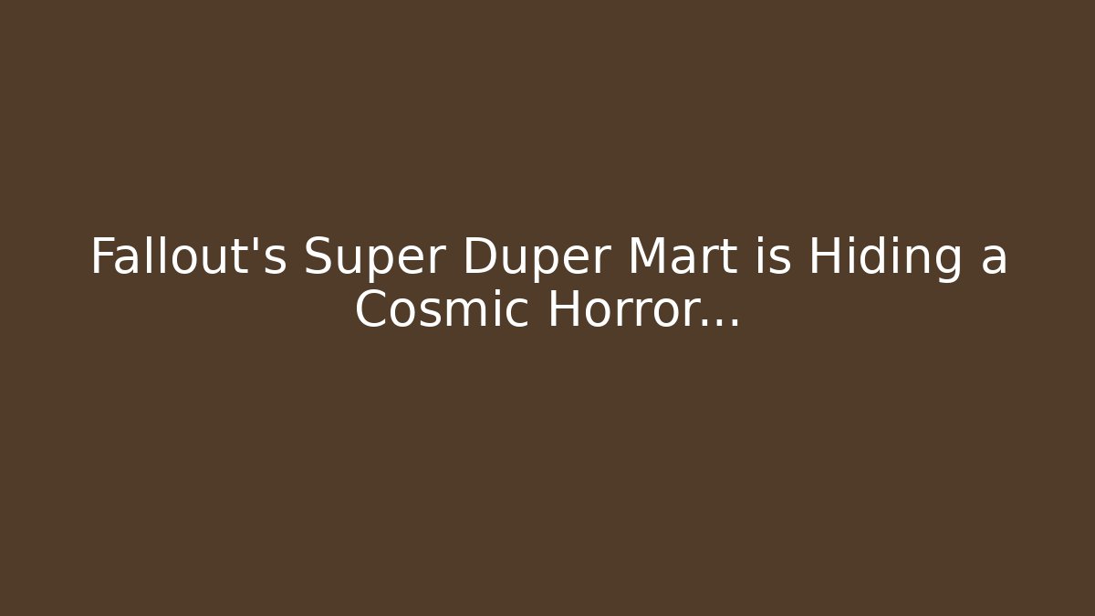 Fallout's Super Duper Mart is Hiding a Cosmic Horror... - Critter Realm