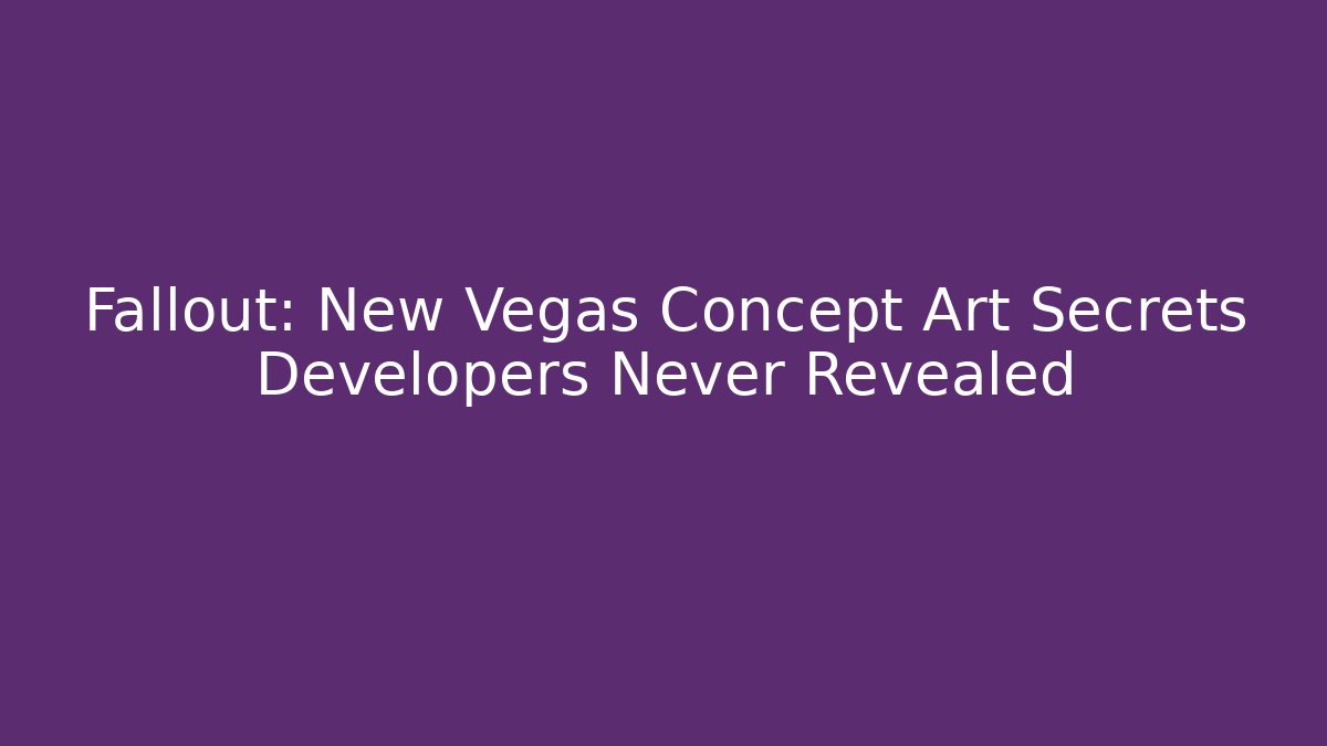 Fallout: New Vegas Concept Art Secrets Developers Never Revealed