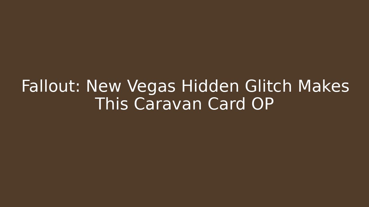 Fallout: New Vegas Hidden Glitch Makes This Caravan Card OP