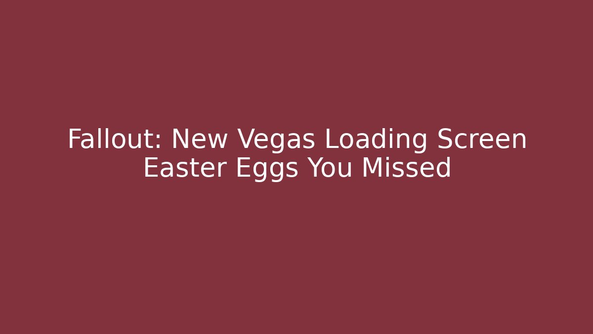 Fallout: New Vegas Loading Screen Easter Eggs You Missed