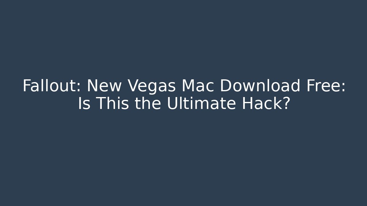 Fallout: New Vegas Mac Download Free: Is This the Ultimate Hack?