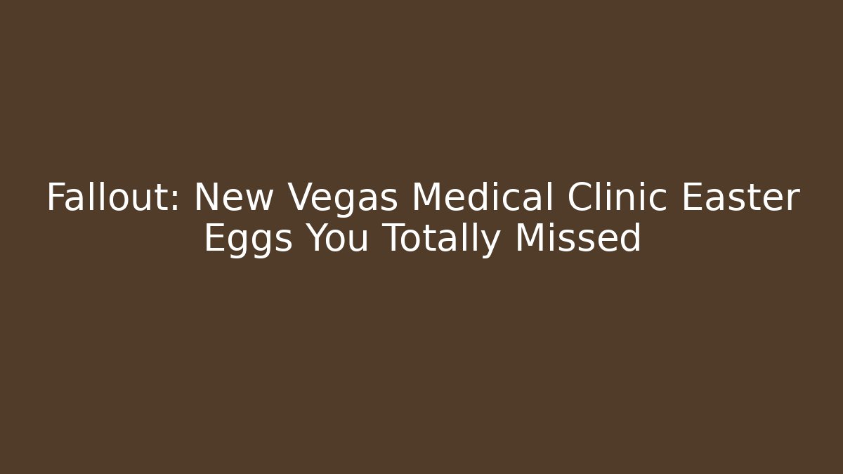 Fallout: New Vegas Medical Clinic Easter Eggs You Totally Missed - Critter Realm