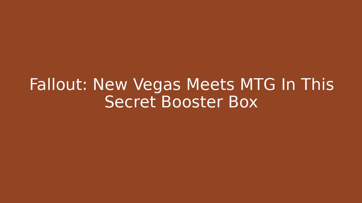 Fallout: New Vegas Meets MTG In This Secret Booster Box