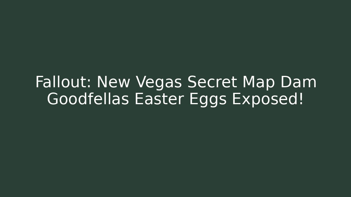 Fallout: New Vegas Secret Map Dam Goodfellas Easter Eggs Exposed!