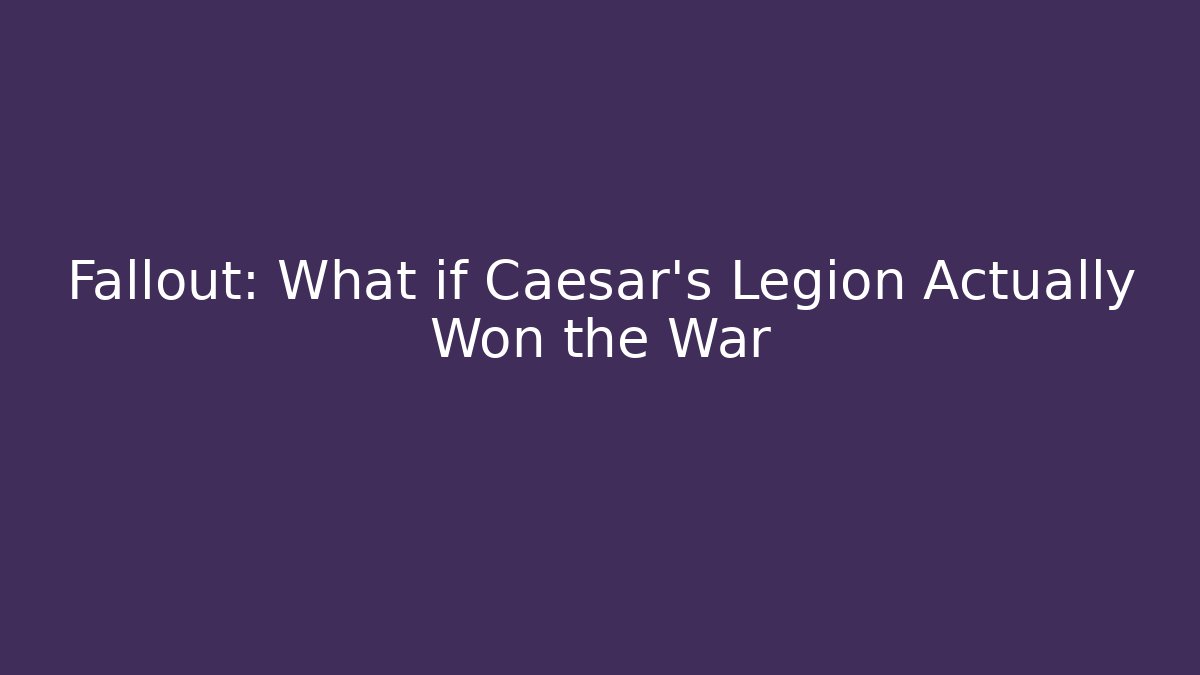 Fallout: What if Caesar's Legion Actually Won the War