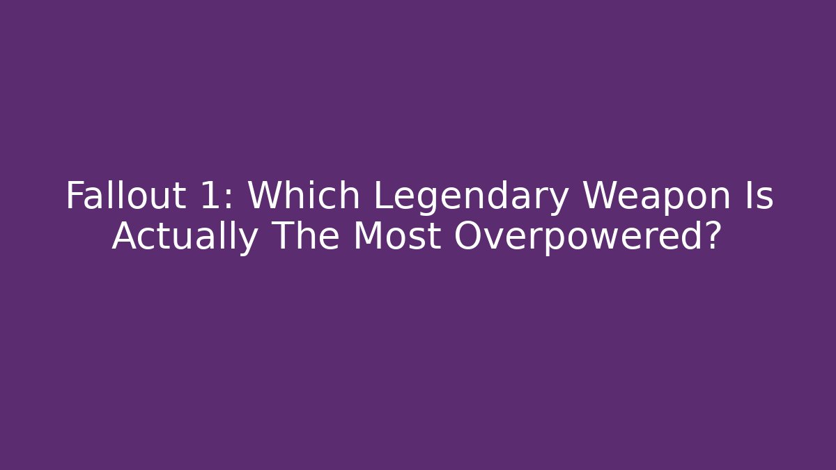 Fallout 1: Which Legendary Weapon Is Actually The Most Overpowered? - Critter Realm