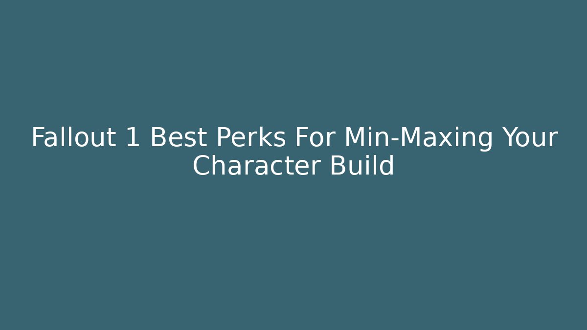 Fallout 1 Best Perks For Min-Maxing Your Character Build - Critter Realm