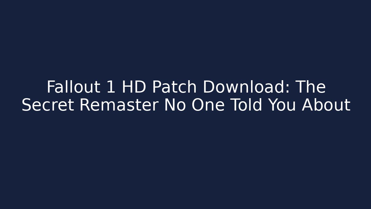 Fallout 1 HD Patch Download: The Secret Remaster No One Told You About