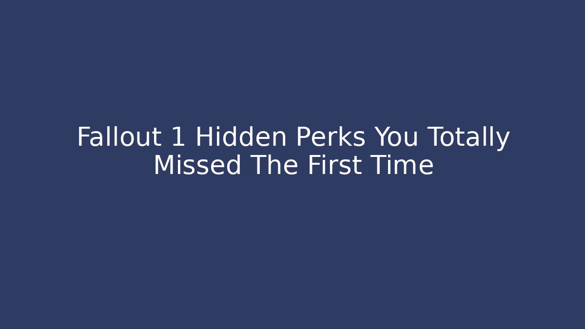 Fallout 1 Hidden Perks You Totally Missed The First Time