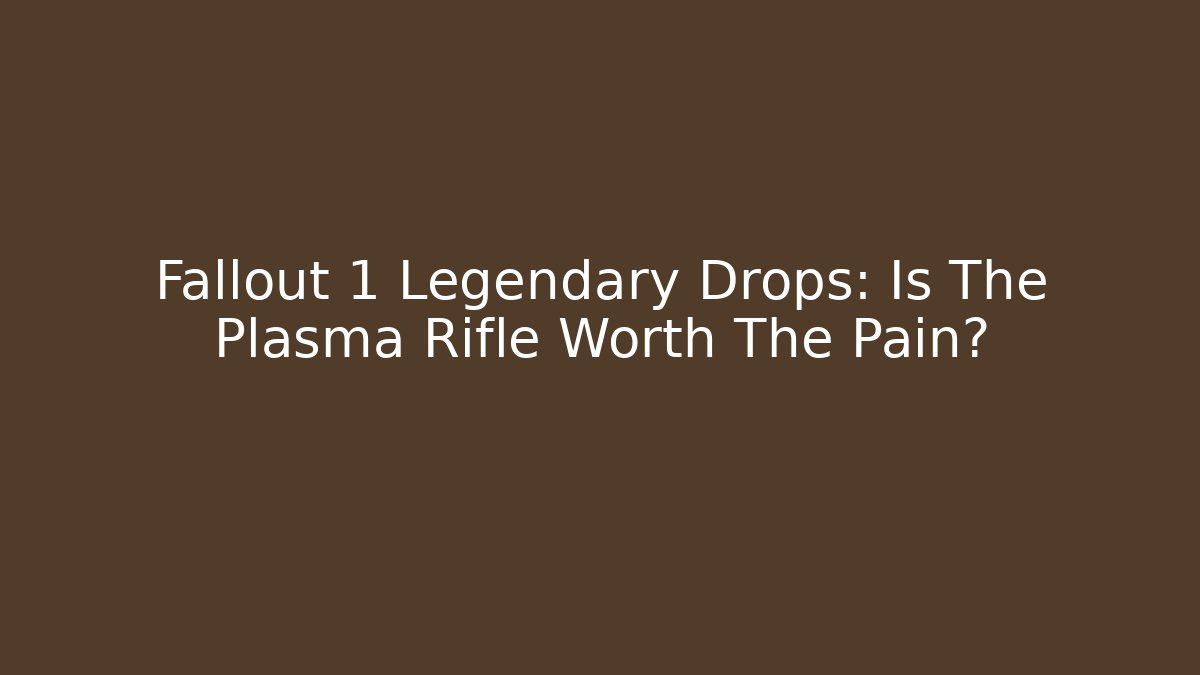 Fallout 1 Legendary Drops: Is The Plasma Rifle Worth The Pain?